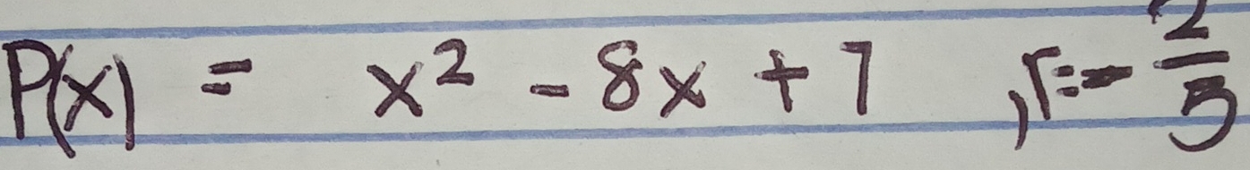 P(x)=x^2-8x+7, r=- 2/5 