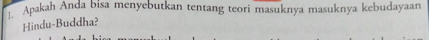 Apakah Anda bisa menyebutkan tentang teori masuknya masuknya kebudayaan 
Hindu-Buddha?