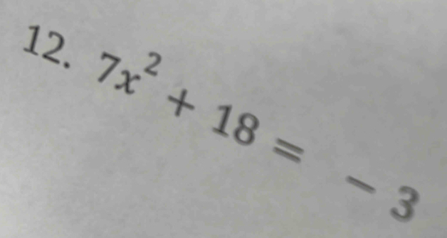 7x^2+18=-3