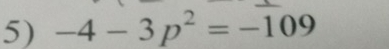 -4-3p^2=-109