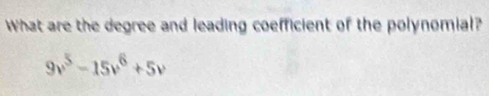 What are the degree and leading coefficient of the polynomial?
9v^5-15v^6+5v