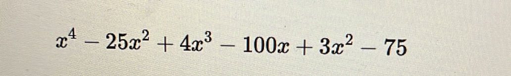 x^4-25x^2+4x^3-100x+3x^2-75