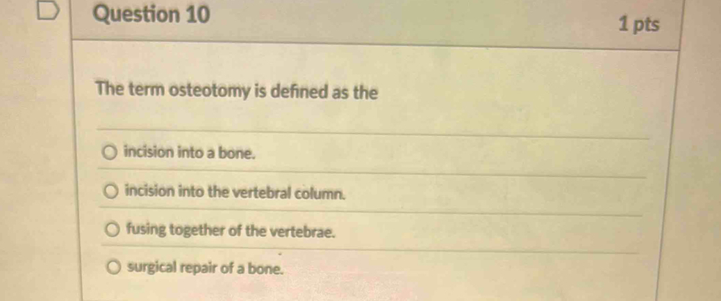 Solved: The term osteotomy is defined as the incision into a bone ...