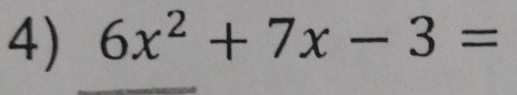 6x^2+7x-3=