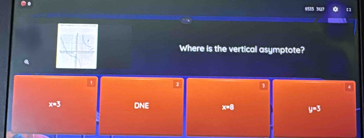 0533 3127 【】
Where is the vertical asymptote?
1
2
,
4
x=3 DNE x=8
y=3