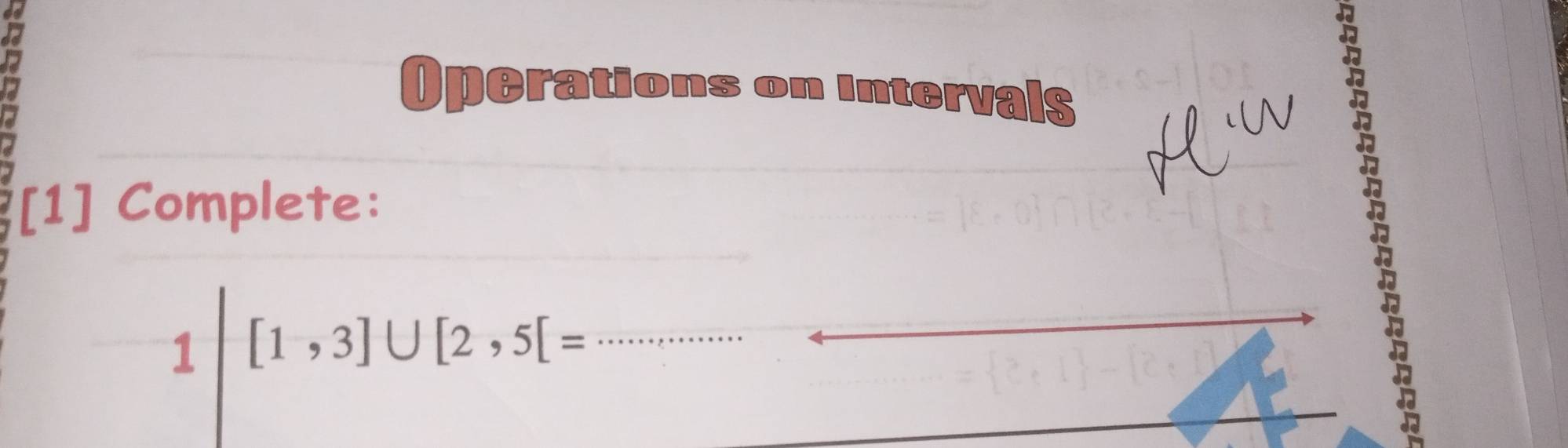 Operations on Intervals 
[1] Complete:
1|[1,3]∪ [2,5[= _ 
_