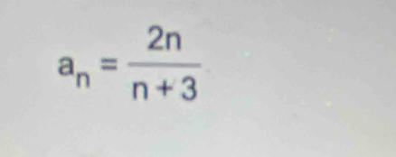 a_n= 2n/n+3 