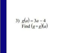 g(a)=3a-4
Find (gcirc g)(a)