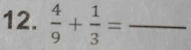  4/9 + 1/3 = _