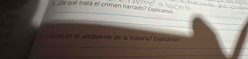 ¿De qué trata el crimen narrado? Explicamos._ 
_ 
_ 
Como es el ambiente de la historia? Explicamos. 
_ 
_