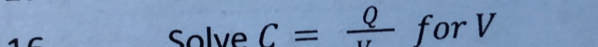 a
Solve C=frac Q for V