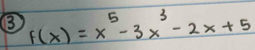 ③ f(x)=x^5-3x^3-2x+5