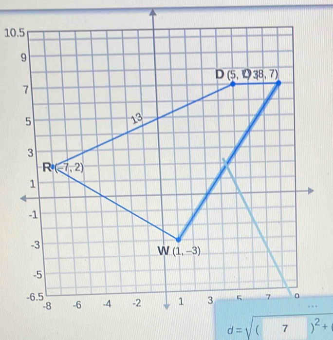 10.5
d=sqrt((7)^2)+