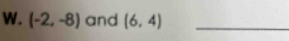 (-2,-8) and (6,4) _