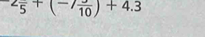 -2frac 5+(-7frac 10)+4.3