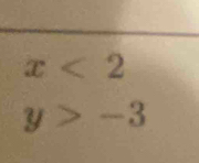 x<2</tex>
y>-3