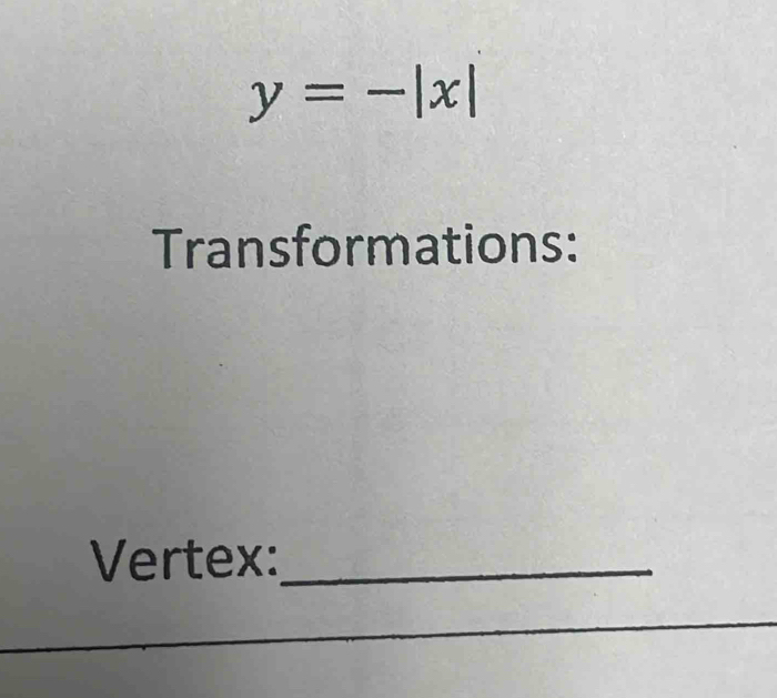 y=-|x|
Transformations: 
Vertex:_