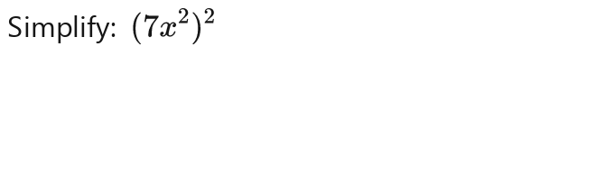 Simplify: (7x^2)^2