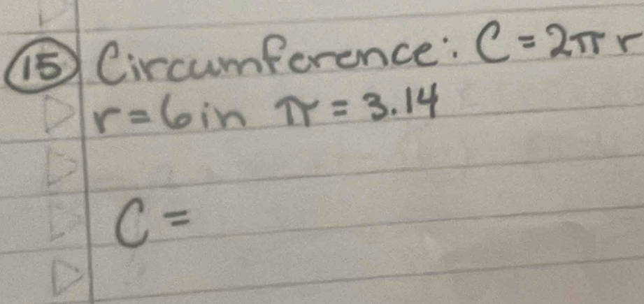 ⑤Circumference: C=2π r
r=6inπ =3.14
C=