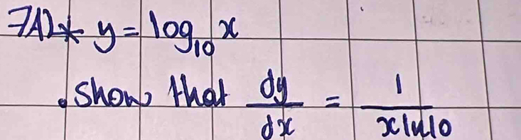 7AL*y=log _10x
show that  dy/dx =frac 1xln 10