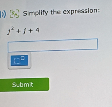 Simplify the expression:
j^2+j+4
Submit