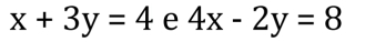 x+3y=4 e 4x-2y=8