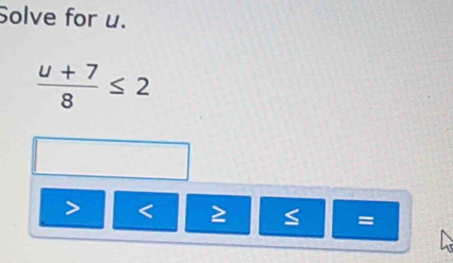 Solve for u.
 (u+7)/8 ≤ 2
、