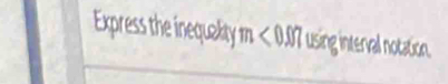 Express the inequality using interval notation
