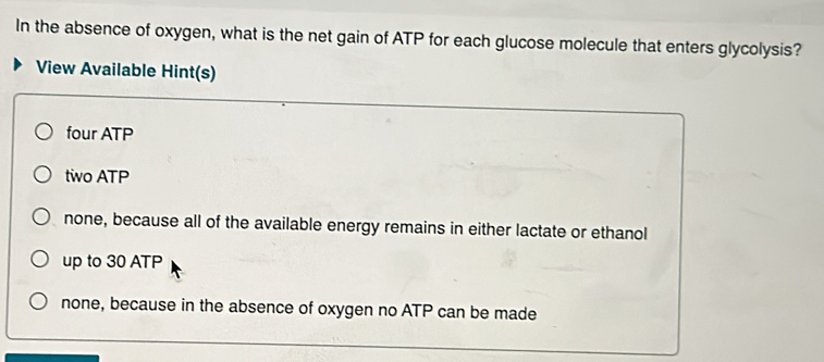 Solved: In the absence of oxygen, what is the net gain of ATP for each ...
