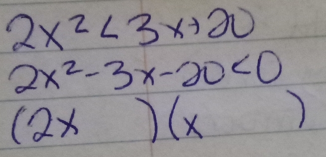 2x^2<3x+20
2x^2-3x-20<0</tex>
(2x)(x )