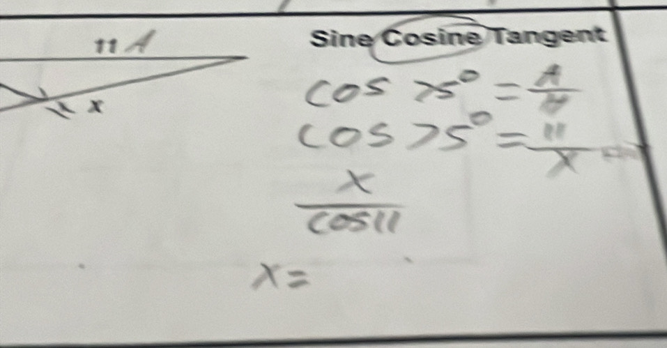 cos 75°= A/H 
cos 75°= 11/x  12
 x/cos 11 
x=