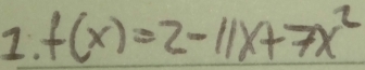 f(x)=2-11x+7x^2