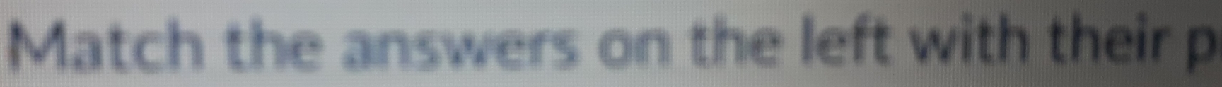Match the answers on the left with their p