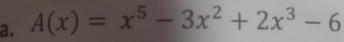 A(x)=x^5-3x^2+2x^3-6