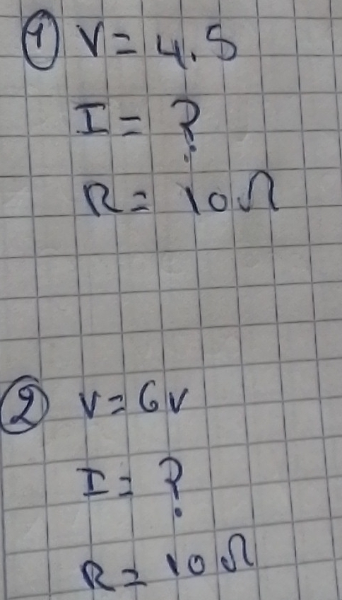 V=4.5
I=
R=10Omega
9 V=6V
I= Y
R=10Omega