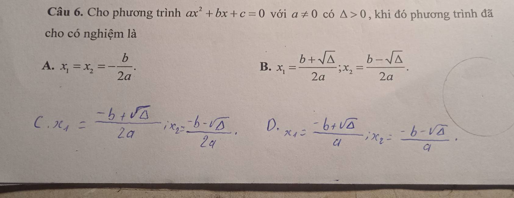 Cho phương trình ax^2+bx+c=0 với a!= 0 có △ >0 , khi đó phương trình đã
cho có nghiệm là
A. x_1=x_2=- b/2a . x_1= (b+sqrt(△ ))/2a ; x_2= (b-sqrt(△ ))/2a . 
B.