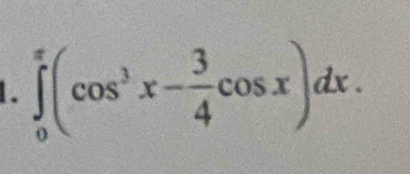 ∈tlimits _0^((π)(cos ^3)x- 3/4 cos x)dx.