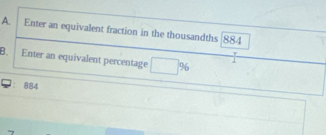 Enter an equivalent fraction in the thousandths 884
B. Enter an equivalent percentage □° 96
884