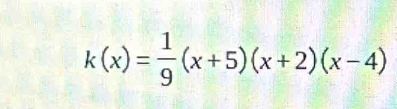 k(x)= 1/9 (x+5)(x+2)(x-4)