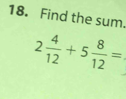 Find the sum.
2 4/12 +5 8/12 =