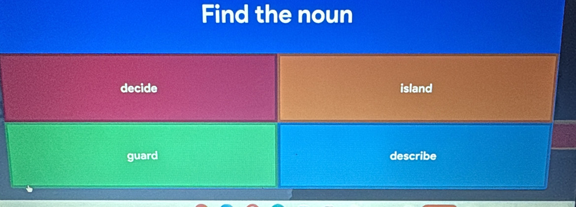 Find the noun 
decide island 
guard describe