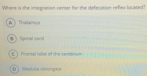 Solved: Where is the integration center for the defecation reflex ...