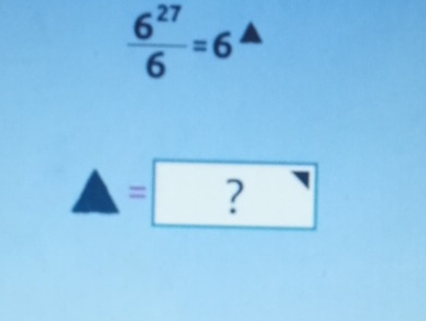  6^(27)/6 =6
△ =?