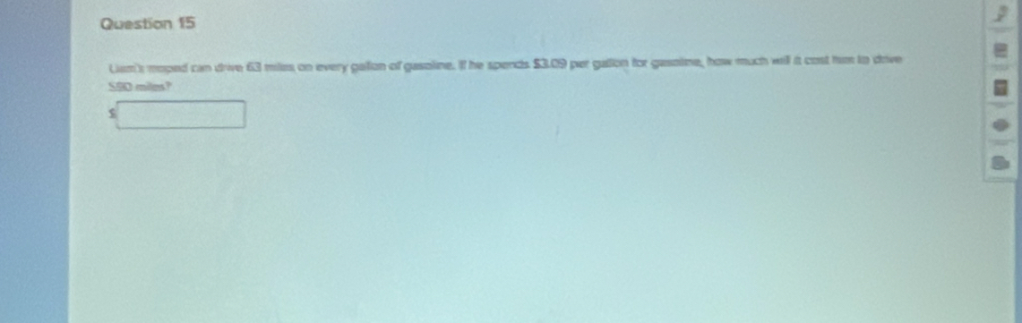 Lam's moped can drive 63 miles on every gaton of gasoline. If he spends $3.09 per gation for gasotne, how much will it cost him to dove 
S8D miles?
$