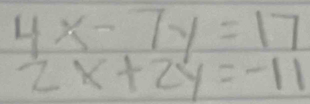 4x-7y=17
2x+2y=-11