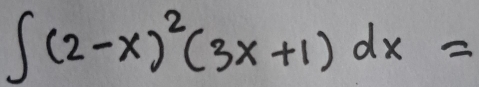 ∈t (2-x)^2(3x+1)dx=