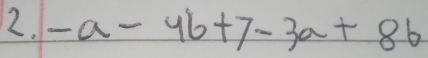 -a-4b+7-3a+8b