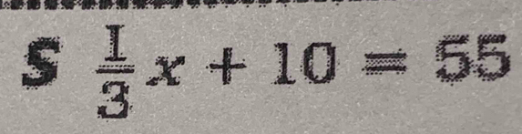  I/3 x+10=55