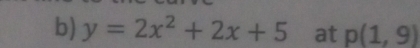 y=2x^2+2x+5 at p(1,9)