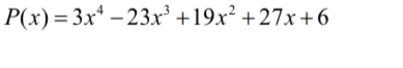 P(x)=3x^4-23x^3+19x^2+27x+6